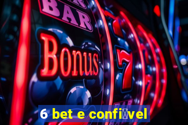 6 bet e confi谩vel